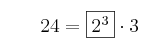 qquad 24 = fbox{2^3} cdot 3